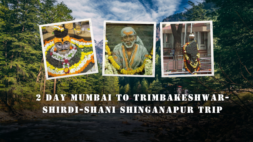 2 Day Mumbai To Trimbakeshwar-Shirdi-Shani Shinganapur Trip